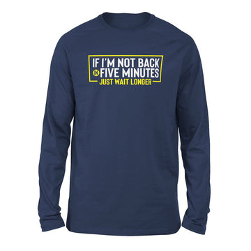 If I'm Not Back In 5 Minutes, Just Wait Longer Men/Unisex Drop Shoulder Sweatshirt in Navy color